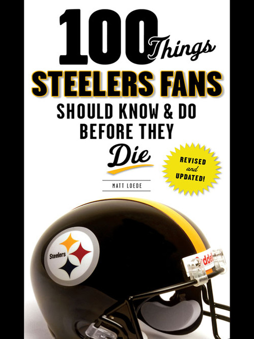 Title details for 100 Things Steelers Fans Should Know & Do Before They Die by Matt Loede - Available